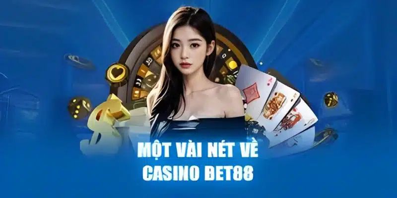 Khái quát những nét đặc trưng của Casino web BET88