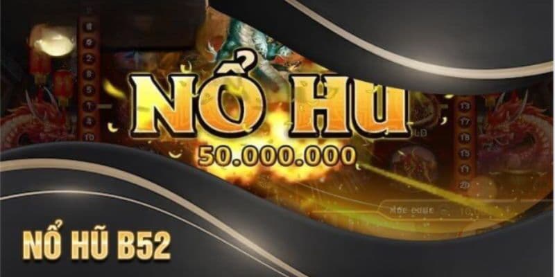 Chơi nổ hũ B52 siêu dễ