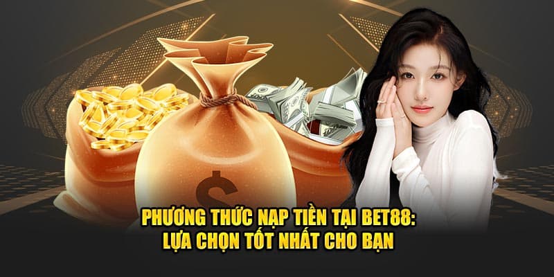 Đa dạng phương thức để nạp tiền BET88