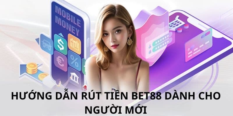 Hướng dẫn chi tiết để rút tiền BET88