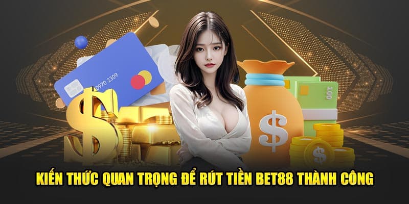 Nắm vững những lưu ý khi rút tiền BET88