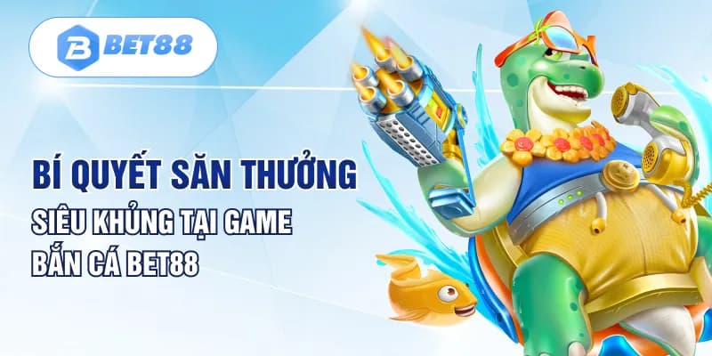 Săn đâu trúng đó tại bắn cá BET88