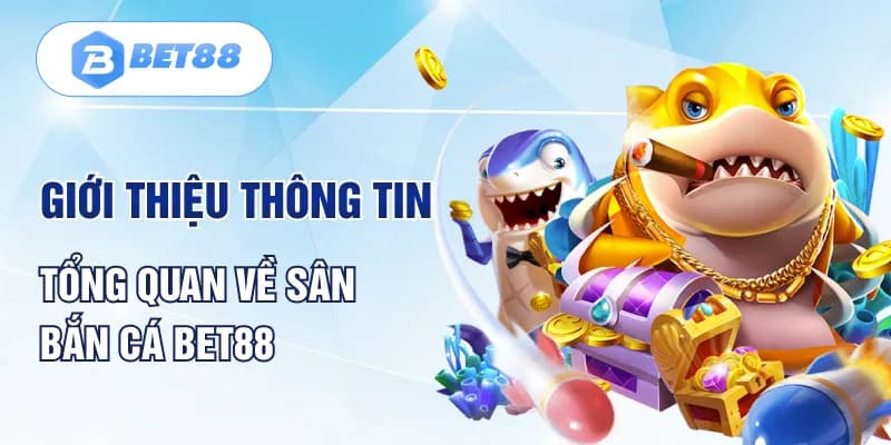 Sảnh bắn cá BET88 cực kỳ được ưa thích