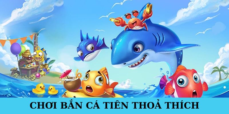 Ưu điểm vượt trội hệ thống bắn cá đem đến